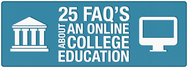 25 FAQ's about an online college education.